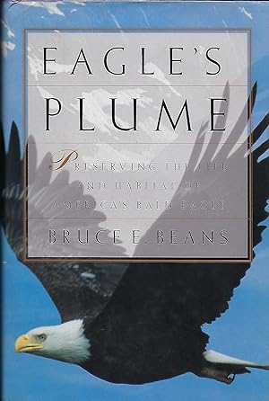 EAGLE'S PLUME: PRESERVING THE LIFE AND HABITAT OF AMERICA'S BALD EAGLE