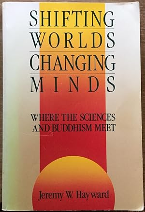 Shifting Worlds, Changing Minds: Where the Sciences and Buddhism Meet