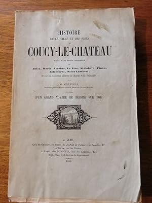 Histoire de la ville et des sires de Coucy le château 1848 - MELLEVILLE Maximilien - Suivi de not...