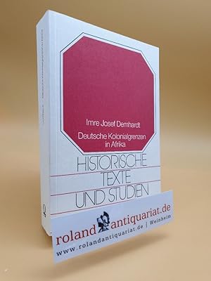 Deutsche Kolonialgrenzen in Afrika : historisch-geographische Untersuchungen ausgewählter Grenzrä...