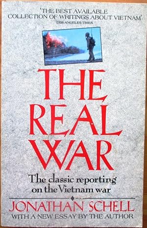 Real War : The Classic Reporting on the Vietnam War with a New Essay