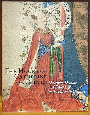 The Hours of Catherine of Cleves: Devotion, Demons, and Daily Life in the Fifteenth Century