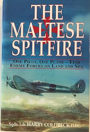 The Maltese Spitfire: 1942 - One Pilot and One Plane Searching for the Enemy on Land and Sea