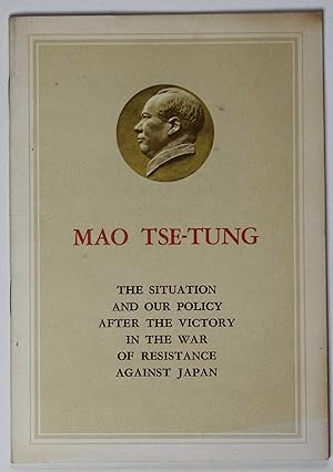 Mao Tse-Tung The Situation And Our Policy After The Victory In The War Of Resistance Against Japan