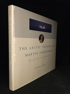 The Arctic Voyages of Martin Frobisher; An Elizabethan Adventure
