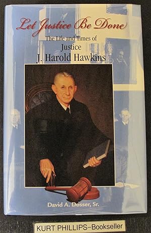 Let Justice Be Done The Life and Times of Justice J. Harold Hawkins