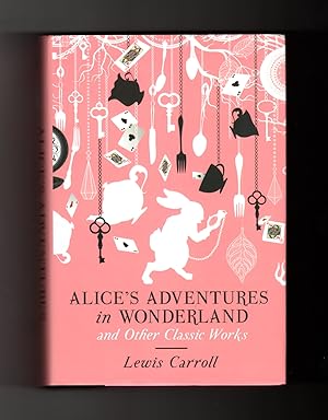Alice's Adventures in Wonderland & Through the Looking Glass & Other Classic Works Through the Lo...