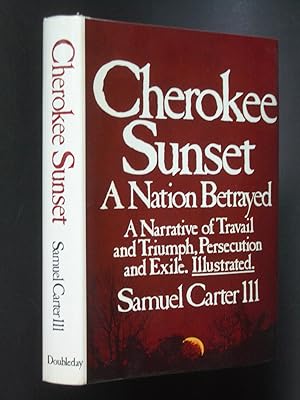 Cherokee Sunset: A Nation Betrayed: A Narrative of Travail and Triumph, Persecution and Exile