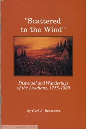 Scattered to the Wind: Dispersal and Wandering of the Acadians, 1755-1809 (Louisiana Life Series,...