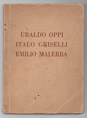 Mostra individuale del pittore Ubaldo Oppi dello scultore Italo Griselli e mostra postuma del pit...