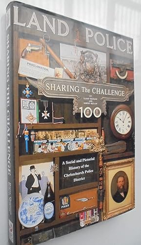Land Police. Sharing the Challenge: A Social and Pictorial History of the Christchurch Police Dis...