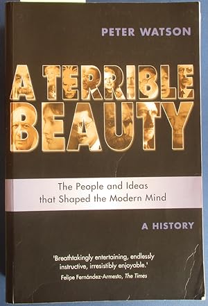 Terrible Beauty, A: The People and Ideas That Shaped the Modern Mind - A History