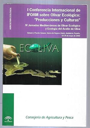 I CONFERENCIA INTERNACIONAL DE IFOAM SOBRE OLIVAR ECOLOGICO: PRODUCCIONES Y CULTURAS. IV JORNADAS...