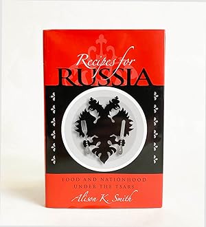 Recipes for Russia : Food and Nationhood Under the Tsars