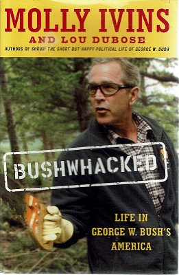 Bushwhacked: Life In George W. Bush's America.
