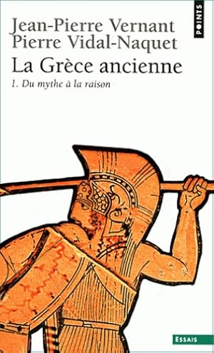 La Grèce ancienne. 1 : Du mythe à la raison