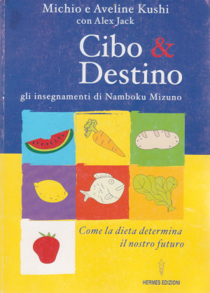 Cibo & Destino - Gli insegnamenti di Namboku Mizuno - Come la dieta determina il nostro futuro