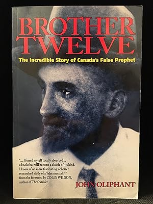 Brother Twelve; The Incredible Story of Canada's False Prophet