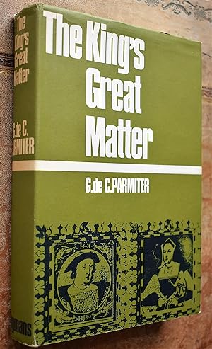 THE KING'S GREAT MATTER A Study Of Anglo-Papal Relations 1527-1534 [SIGNED]