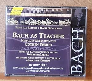 Bach als Lehrer, Bach Pedagogue, Bach as Teacher (Keyboard Works from the Cöthen Period / Werke f...
