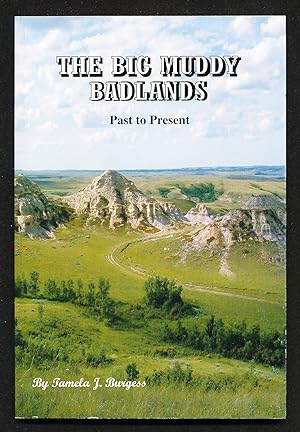 The Big Muddy Badlands: Past to Present