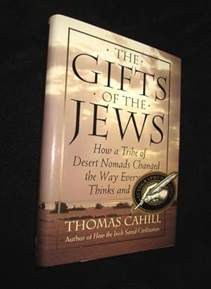 The Gifts of the Jews: How a Tribe of Dersert Nomads Changed the Way Everyone Thinks and Feels