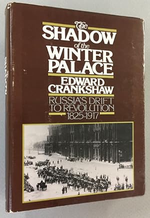 The Shadow of the Winter Palace: Russia's Drift to Revolution 1825 - 1917