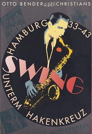 Swing unterm Hakenkreuz in Hamburg. 1933-1943. Mit Texten von Kurt Frischmuth, Günter Discher, Ar...