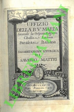 Uffizio della B.V. Maria secondo la volgata edizione Glossa Latina Parafrasi Italiana e dissertaz...