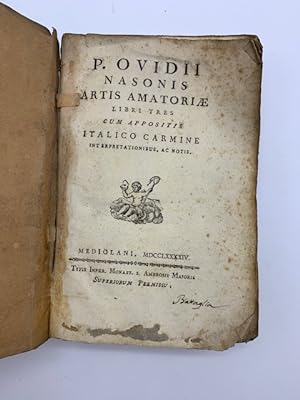 P. Ovidii Nasonis Artis amatoriae libri tres cum appositis italico carmine interpretationibus ac ...
