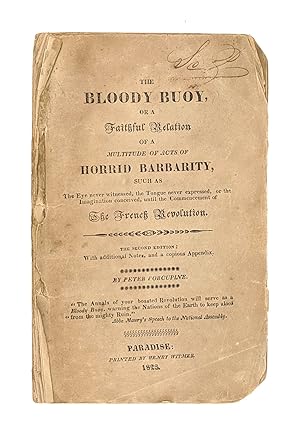 The Bloody Buoy, or a Faithful Relation of a Multitude of Acts of Horrid Barbarity, Such as The E...
