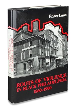 Roots of Violence in Black Philadelphia 1860-1900. (Signed)
