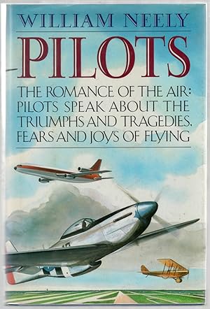 Pilots: The Romance of the Air: Pilots Speak About the Triumphs and Tragedies, Fears and Joys of ...