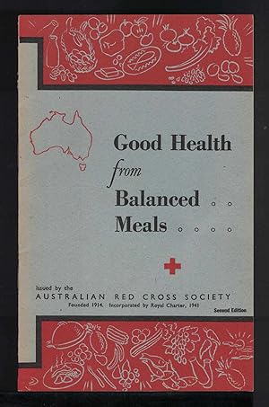 GOOD HEALTH FROM BALANCED MEALS Issued by the Australian Red Cross