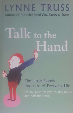 Talk to the Hand: The Utter Bloody Rudeness of Everday Life (or Six Good Reasons to Stay Home and...