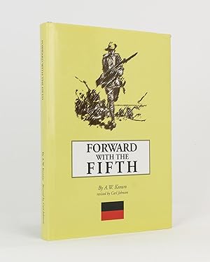 Forward with the Fifth. A History of the Fifth Battalion, 1st AIF. Revised Edition compiled by Ca...
