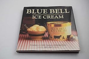 Blue Bell Ice Cream: A Century at the Little Creamery in Brenham, Texas 1907-2007