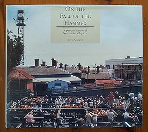 ON THE FALL OF THE HAMMER A Personal History of Newmarket Saleyards