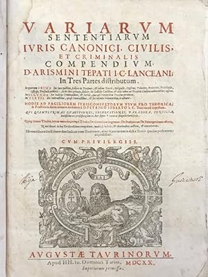 Variarum sententiarum iuris canonici, civilis, et criminalis compendium [.] hodie ad faciliorem i...