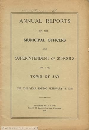 Annual Reports of the Municipal Officers and Superintendent of Schools of the Town of Jay [Maine]...