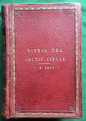 Within the Arctic Circle: Experiences of Travel Through Norway, to the North Cape, Sweden and Lap...