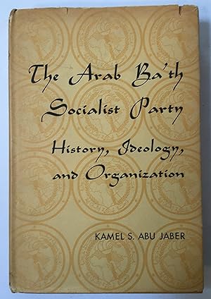 The Arab Ba'th socialist party : history, ideology and organization