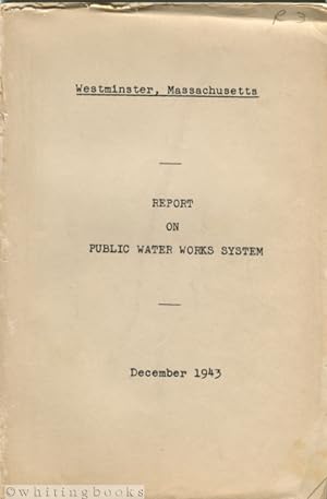 Westminster, Massachusetts Report on Public Water Works System December 1943 [With General Plan M...