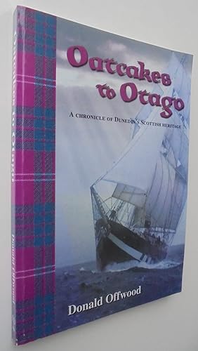SIGNED. Oatcakes to Otago: A Chronicle of Dunedin's Scottish Heritage. 3rd edition.