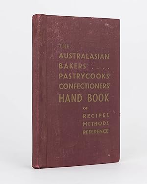 The Australasian Bakers', Pastrycooks' and Confectioners' Hand Book. A Comprehensive Collection o...