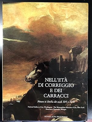 Nell'età di Correggio e dei Carracci. Pittura in Emilia dei secoli XVI e XVII - Catalogo della mo...