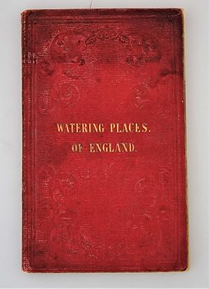 The watering places of England : comprising Tunbridge Wells, Weymouth, Buxton, Matlock, Scarborou...