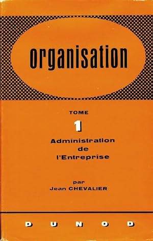 Organisation Tome I : Administration de l'entreprise - Jean Chevalier