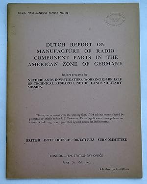 BIOS Miscellaneous Report No 110. Dutch Report on Manufacture of Radio Component Parts in the Ame...
