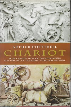 CHARIOT; from Chariot to Tank, The Astounding Rise and Fall of the World's First War Machine